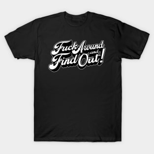 Fuck Around and Find Out! T-Shirt